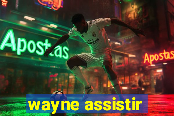 wayne assistir